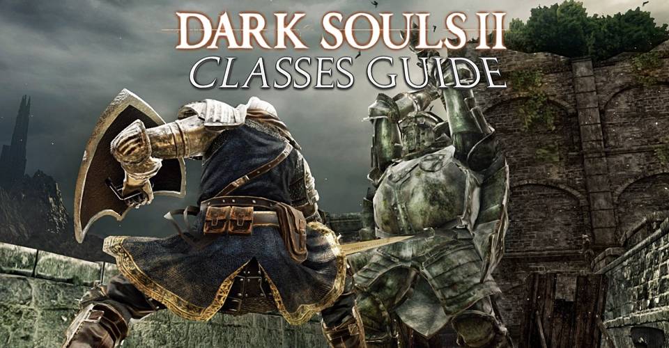 Dark Souls Ii Every Character Class Explained Screen Rant Dark Souls Ii Every Character Class Explained Screen Rant