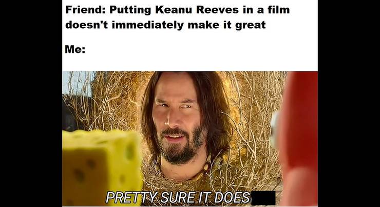Bill Ted Face The Music 10 Hilarious Memes That Prove Why Keanu Reeves Is Breathtaking